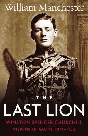 [The Last Lion 01] • Winston Churchill - Visions of Glory, 1874-1932